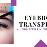 Eyebrow transplant: A Long-Term Fix For Thin Brows